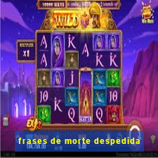 frases de morte despedida